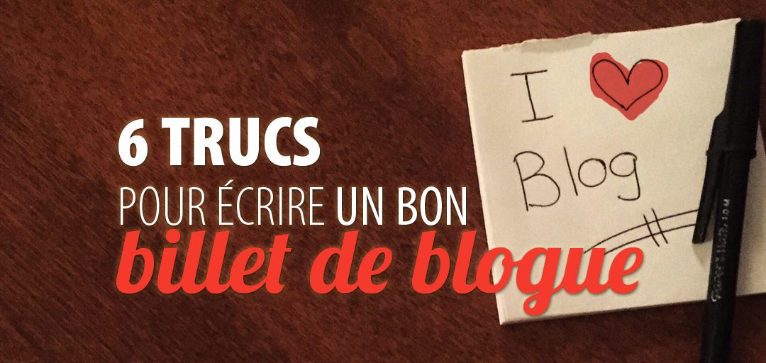 6 trucs pour écrire un bon billet de blogue