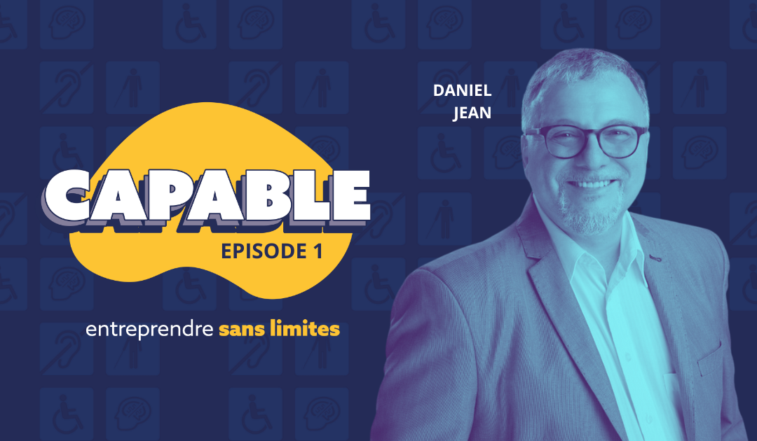 Introduction avec Daniel Jean | Capable, entreprendre sans limites