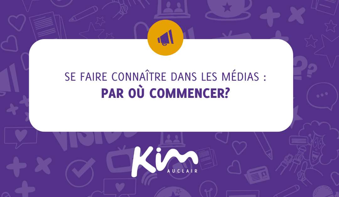 Par où commencer pour se faire connaître dans les médias ?