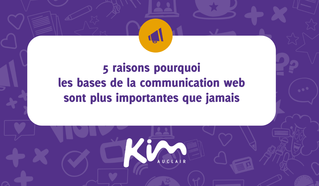 5 raisons pourquoi les bases de la communication web sont plus importantes que jamais