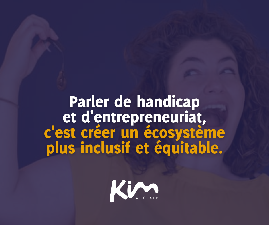 Parler de handicap et d'entrepreneuriat, c'est créer un écosystème plus inclusif et équitable.